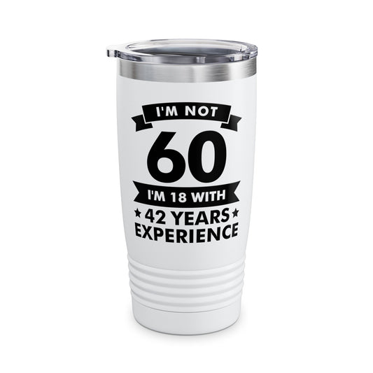 Funny I'm Not 60 Experience 60th Birthday Gift Tumbler Men Women