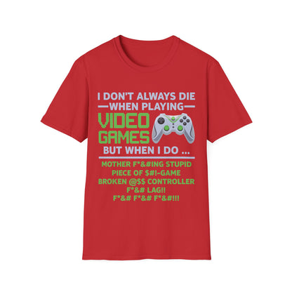 I Don't Always Die When Playing Video Games Controller Funny Gamer T-Shirt For Men Women