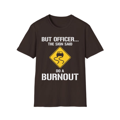 Funny But Officer The Sign Said Do A Burnout Car Racer Drift Lover T-Shirt Men