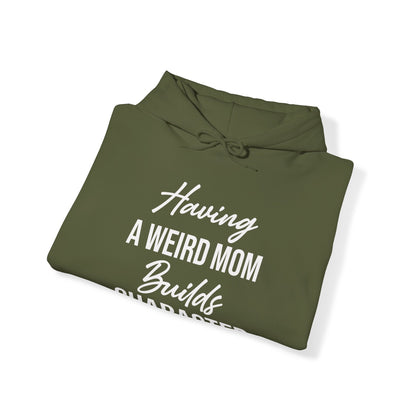 Having A Weird Mom Builds Character Funny Mothers Day Hoodie for Men Women