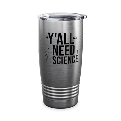 Y'All Need Science Lover Nerd Geek School Teacher Tumbler Men Women