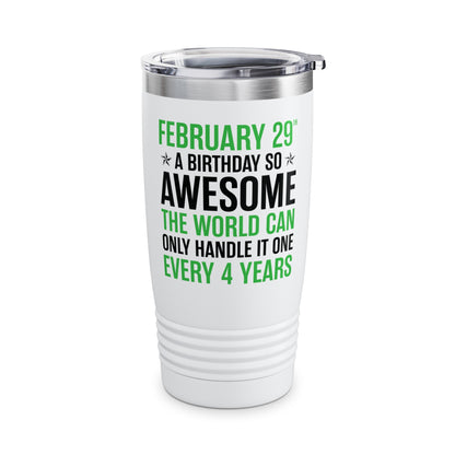 Funny Leap Year Birthday Quote February 29 Bday 4 Years 29th Tumbler For Men Women Tumbler