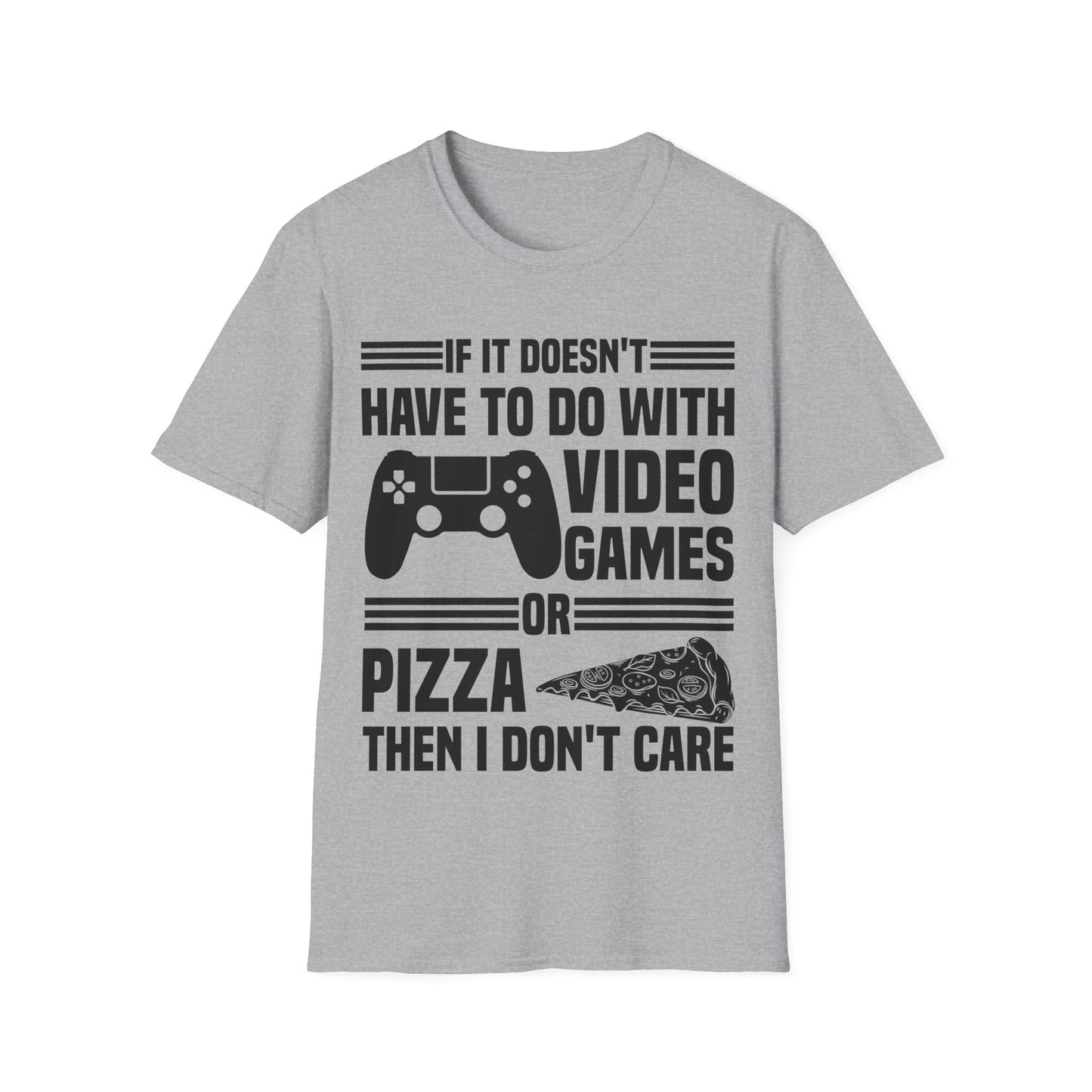 If It Doesn't Have To Do With Video Game Or Pizza Then I Don't Care Funny Gamers Pizza Lovers T-Shirt