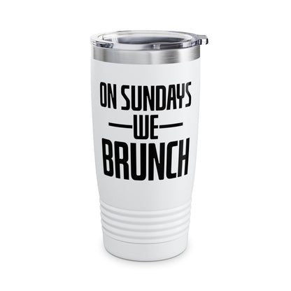 On Sundays We Brunch Friend Gift Sunday Weekend Tumbler Men Women