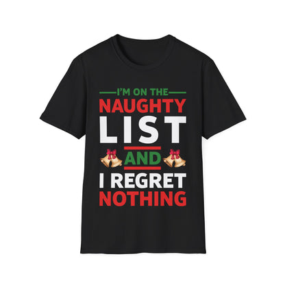 Funny I Am On The Naughty List And I Regret Nothing Xmas Christmas Gift T-Shirt Men Women