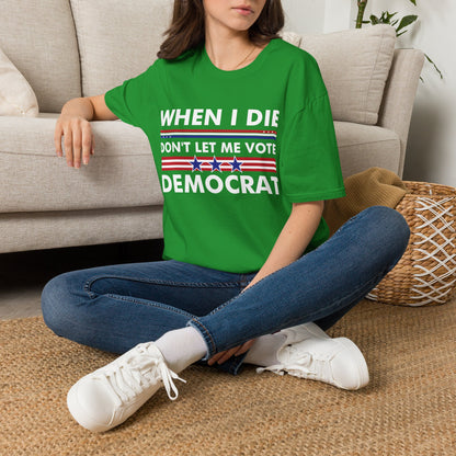Funny When I Die Dont Let Me Vote Democrat Sarcastic T-Shirt Men Women