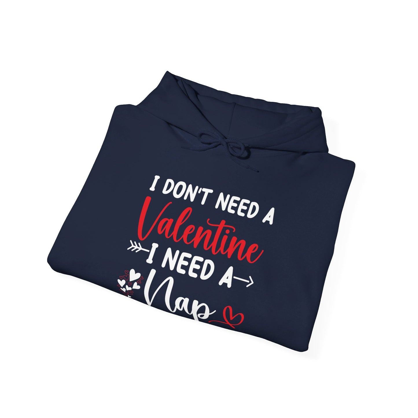 Funny I Don't Need A Valentine I Need A Nap Anti Valentines Day Hoodie For Men Women Hoodie