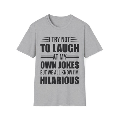 Funny I Try Not to Laugh at My Own Jokes But We All Know I'm Hilarious T-Shirt