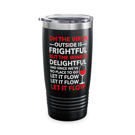 Funny Oh The Outside Is Frightful But The Wine Is Delightful Tumbler Men Women