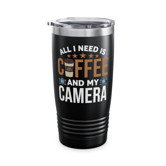 Photography Coffee Tumbler All I Need is Coffee and My Camera Photographer Caffeine Lovers Tumbler For Men Women Travelers