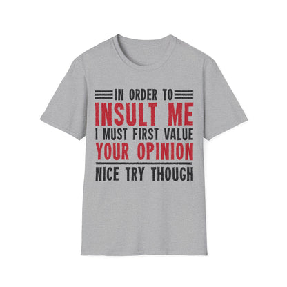 In Order To Insult Me I Must First Value Your Opinion Funny Sarcastic T-Shirt For Men Women