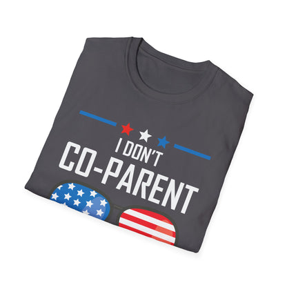 Funny I Don't Co-Parent with The Government Mom Dad Freedom Political T-Shirt