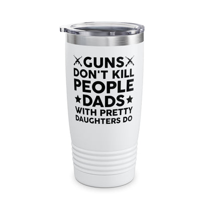 Guns Don't Kill People Dads With Pretty Daughters Humor Dad Mens Tumbler