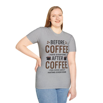 Funny Before Coffee I Hate Everyone After Coffee I Feel Good About It T-Shirt Gift For Men Women