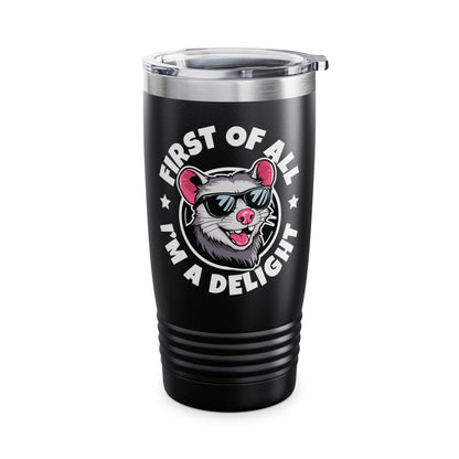 Funny First Of All I'm A Delight Sarcastic Angry Opossum Possum Tumbler For Men Women Tumbler