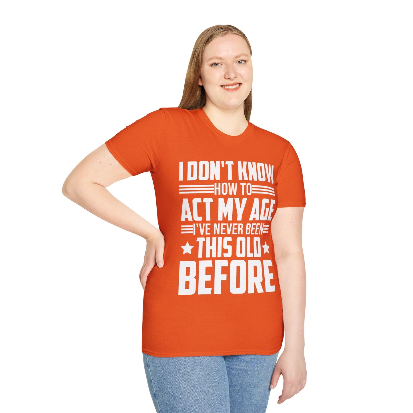 I Don't Know How to Act My Age Adulting Funny Adult T-Shirt