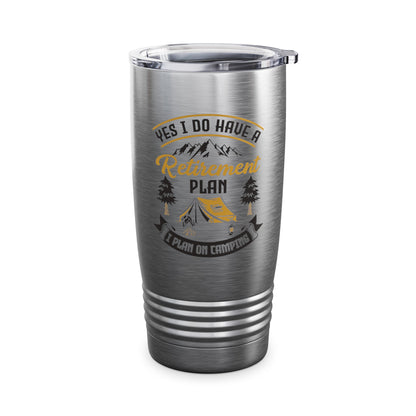 Yes I Do Have A Retirement Plan I Plan On Camping Camp Retired Tumbler Men Women Travelers