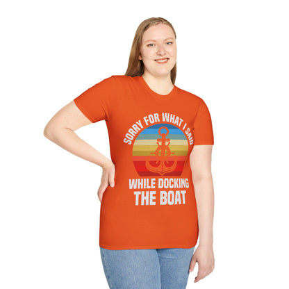 Funny Sorry For What I Said While Docking The Boat Sarcastic T-Shirt