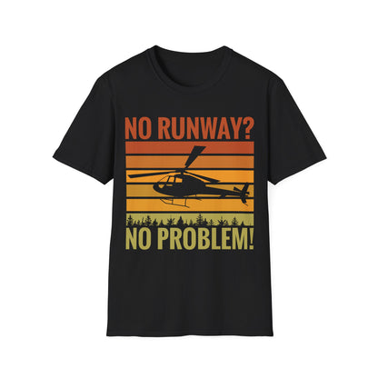 Funny No Runway No Problem Helicopter Pilot Cool Flying Helicopter T-Shirt Gift Men Women T-Shirt