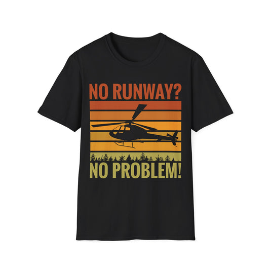 Funny No Runway No Problem Helicopter Pilot Cool Flying Helicopter T-Shirt Gift Men Women T-Shirt