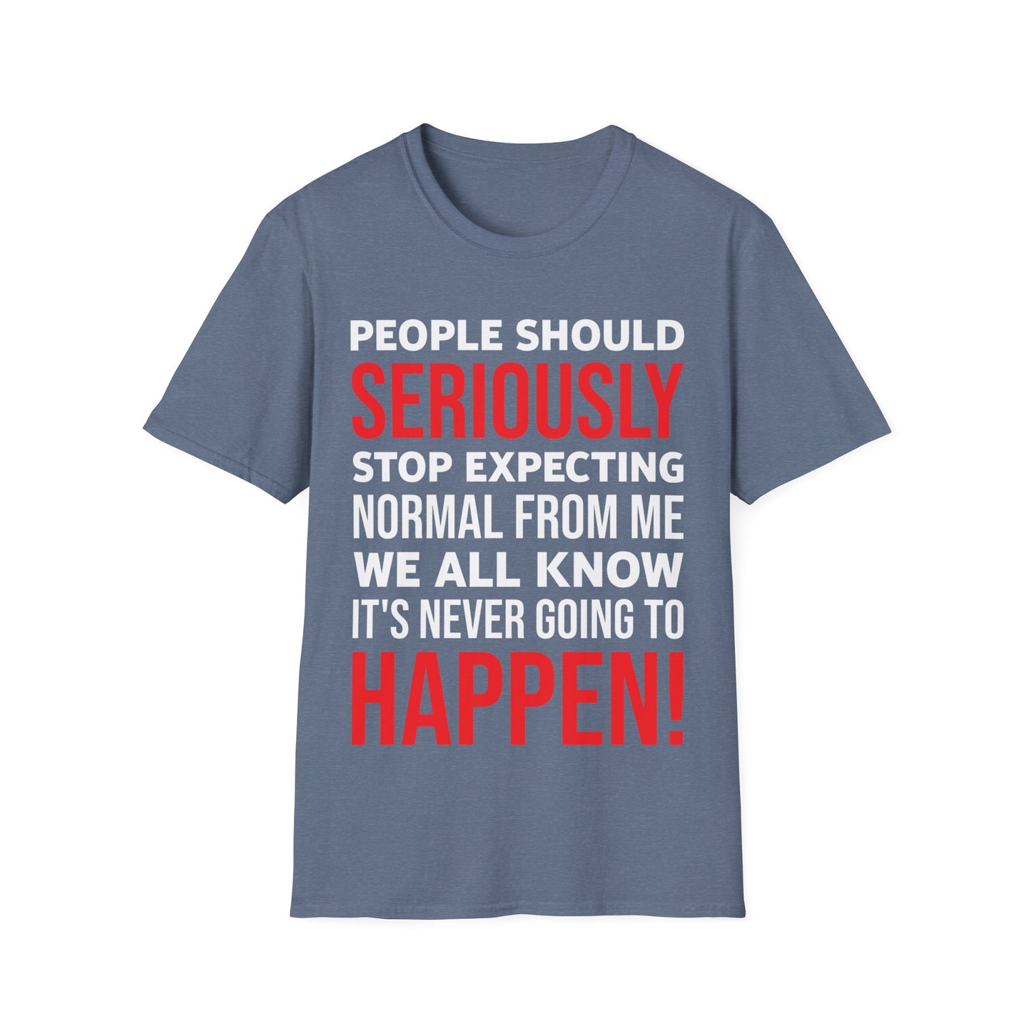 Funny People Should Seriously Stop Expecting Normal from Me Sarcastic T-Shirt