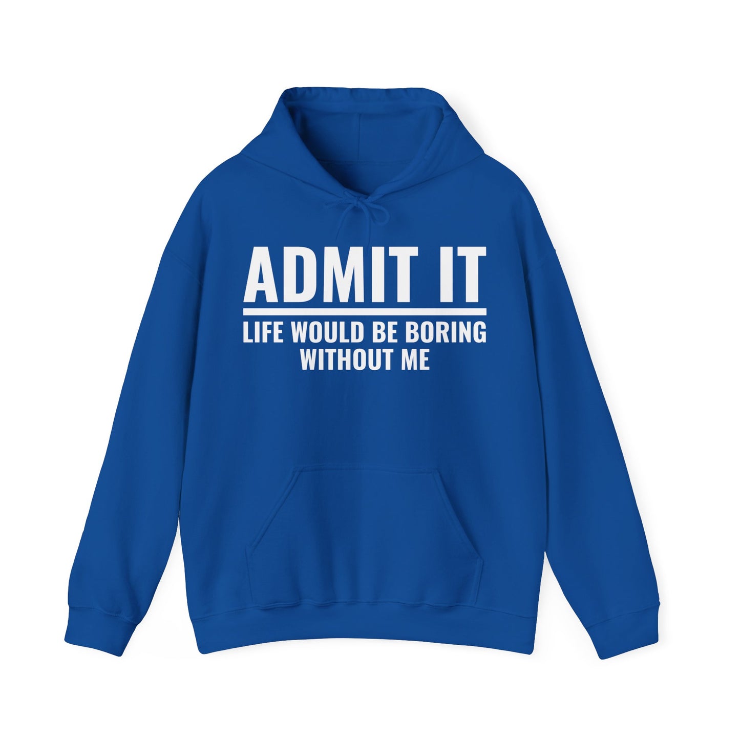 Funny Admit It Life Would Be Boring Without Me Funny Saying Hoodie For Men Women