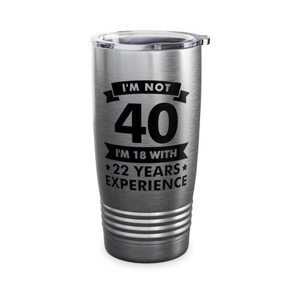 Funny I'm Not 40 Experience 40th Birthday Gift Tumbler Men Women