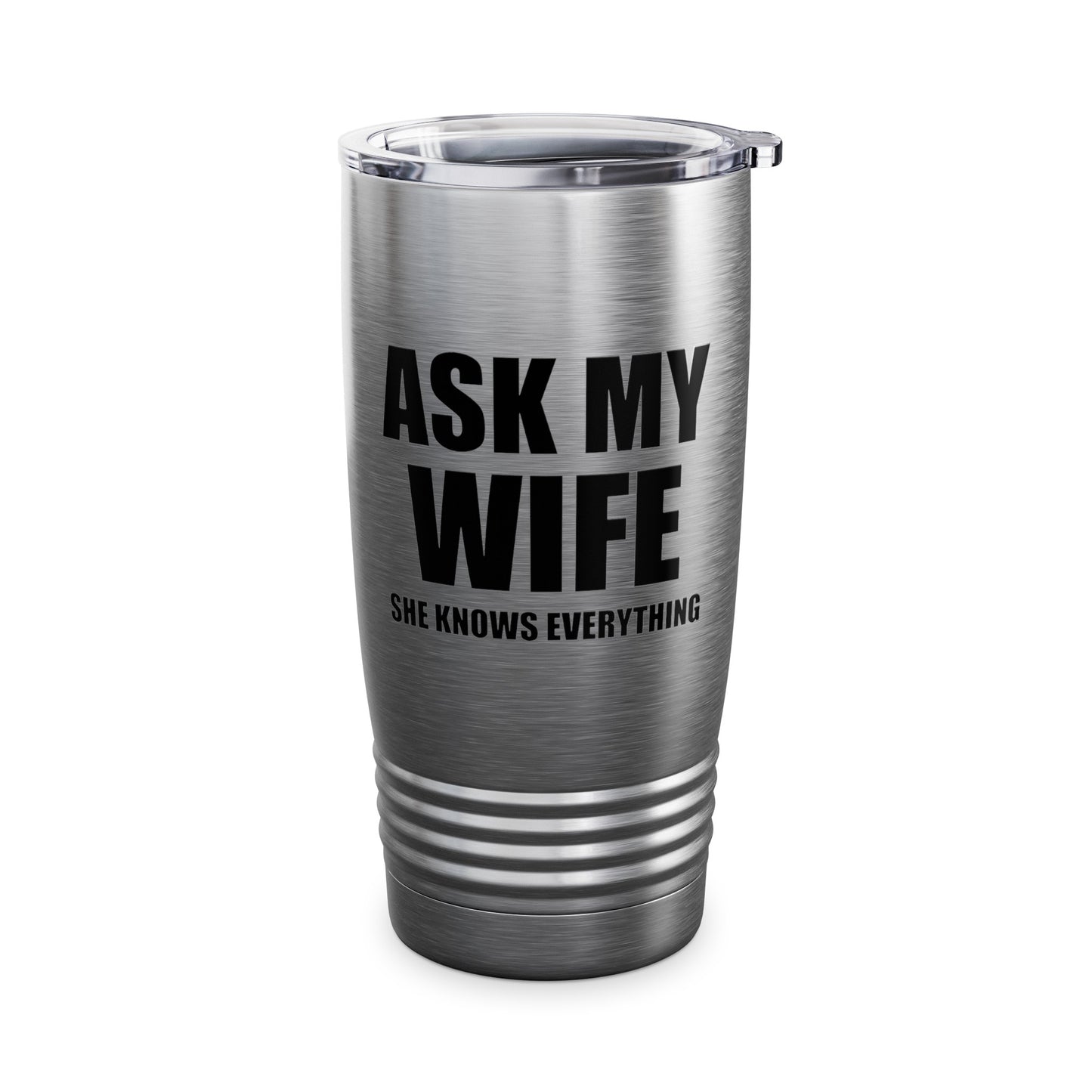 Funny Men's Ask My Wife She Knows Everything Anniversary Tumbler