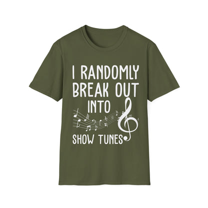 Randomly Break Out Into Show Tunes Theater Lovers Musical T-Shirts Men Women