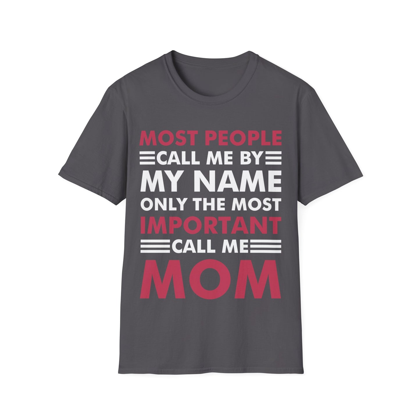 People Call Me By My Name Only The Most Important Call Me Mom Mothers Day T-Shirt