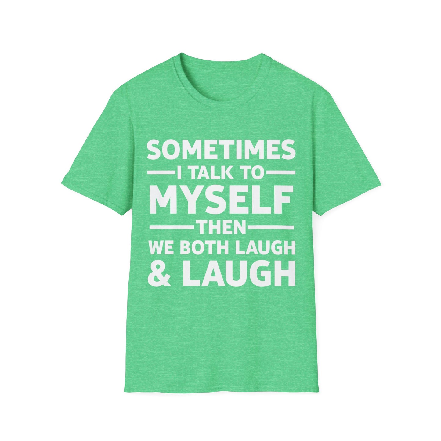 Funny Sometimes I Talk To Myself Then We Both Laugh And Laugh Humor Joke T-Shirt Men Women