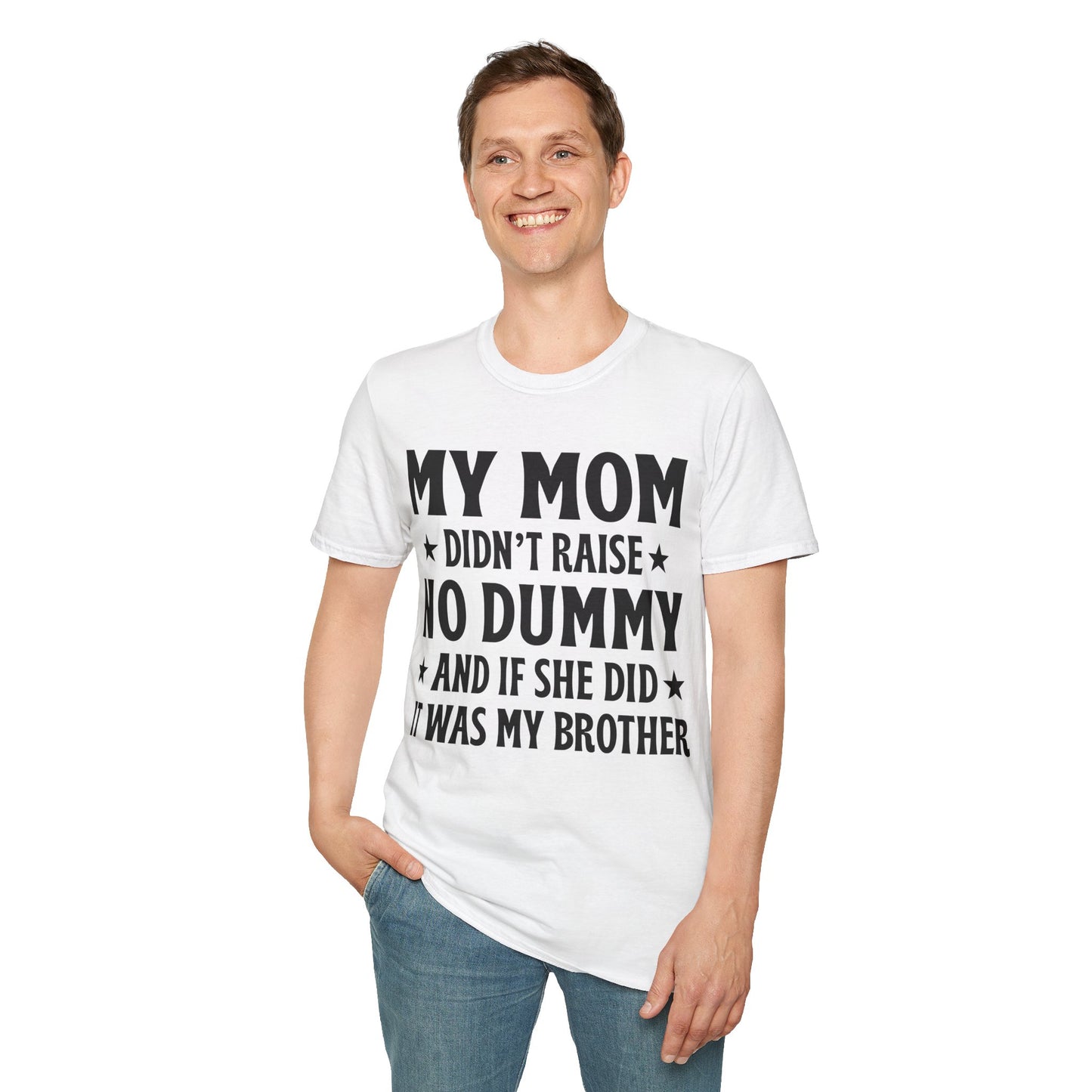 Funny Mom Didn't Raise No Dummy And If She Did It Was My Brother Sarcastic T-Shirt