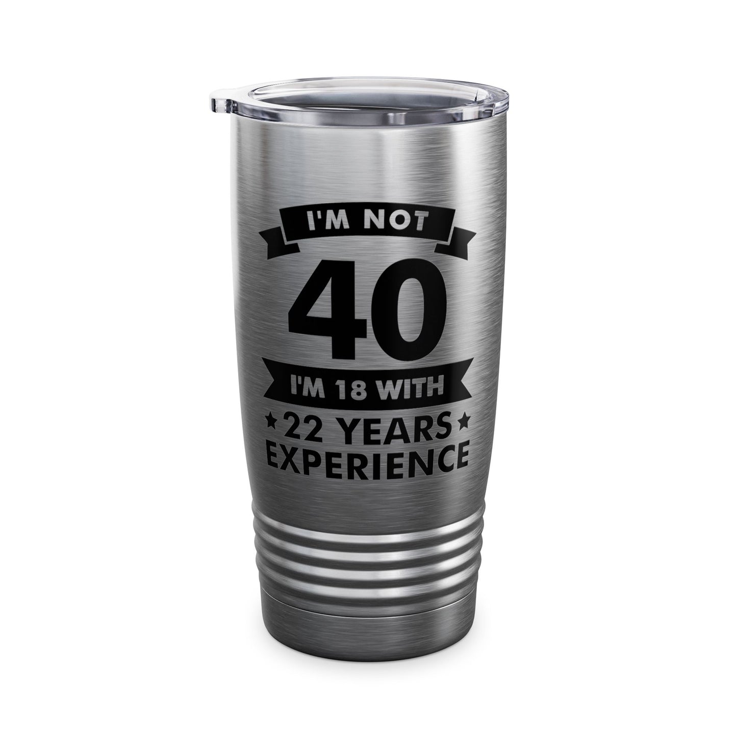 Funny I'm Not 40 Experience 40th Birthday Gift Tumbler Men Women