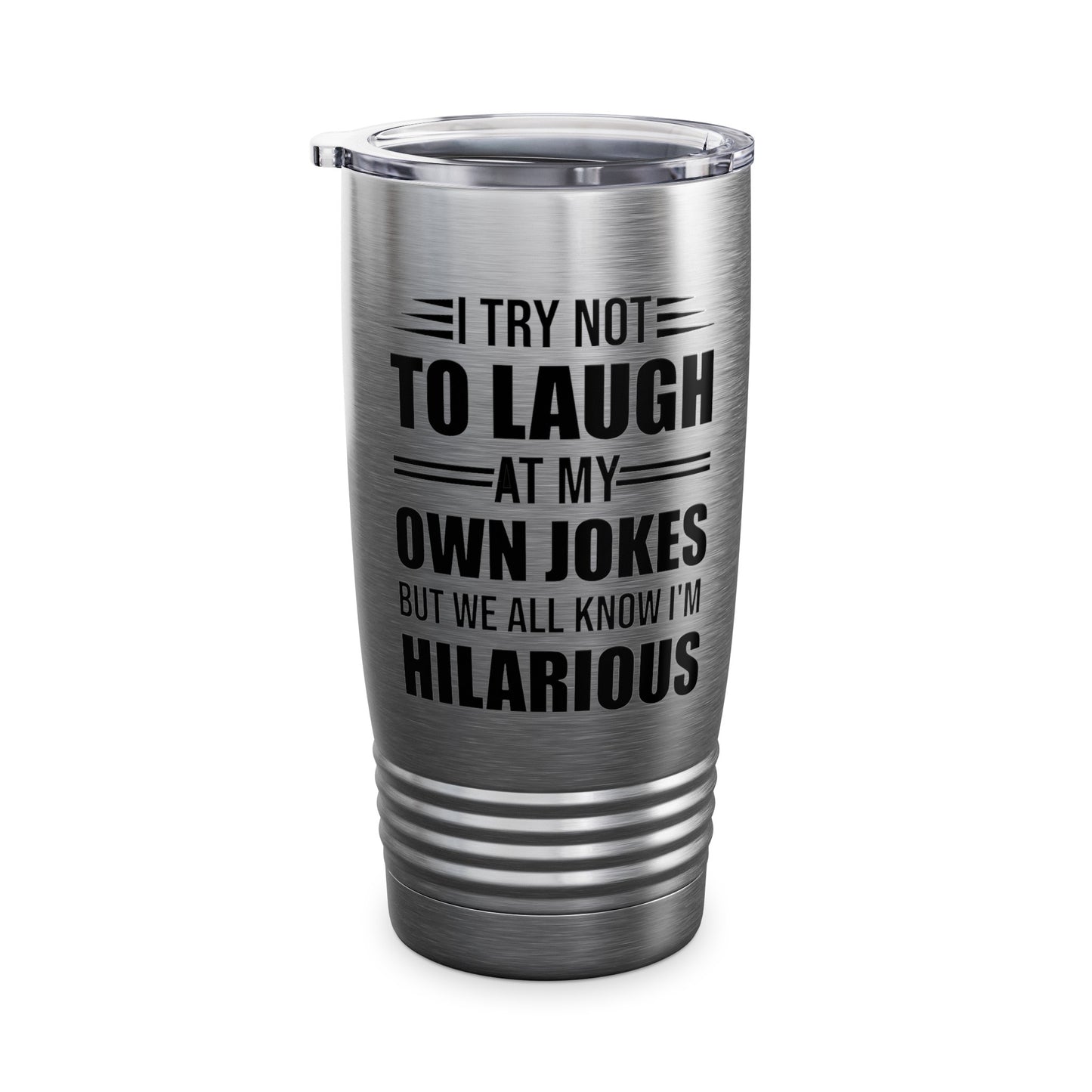 Funny I Try Not to Laugh at My Own Jokes But We All Know I'm Hilarious Tumbler For Men Women Comedian