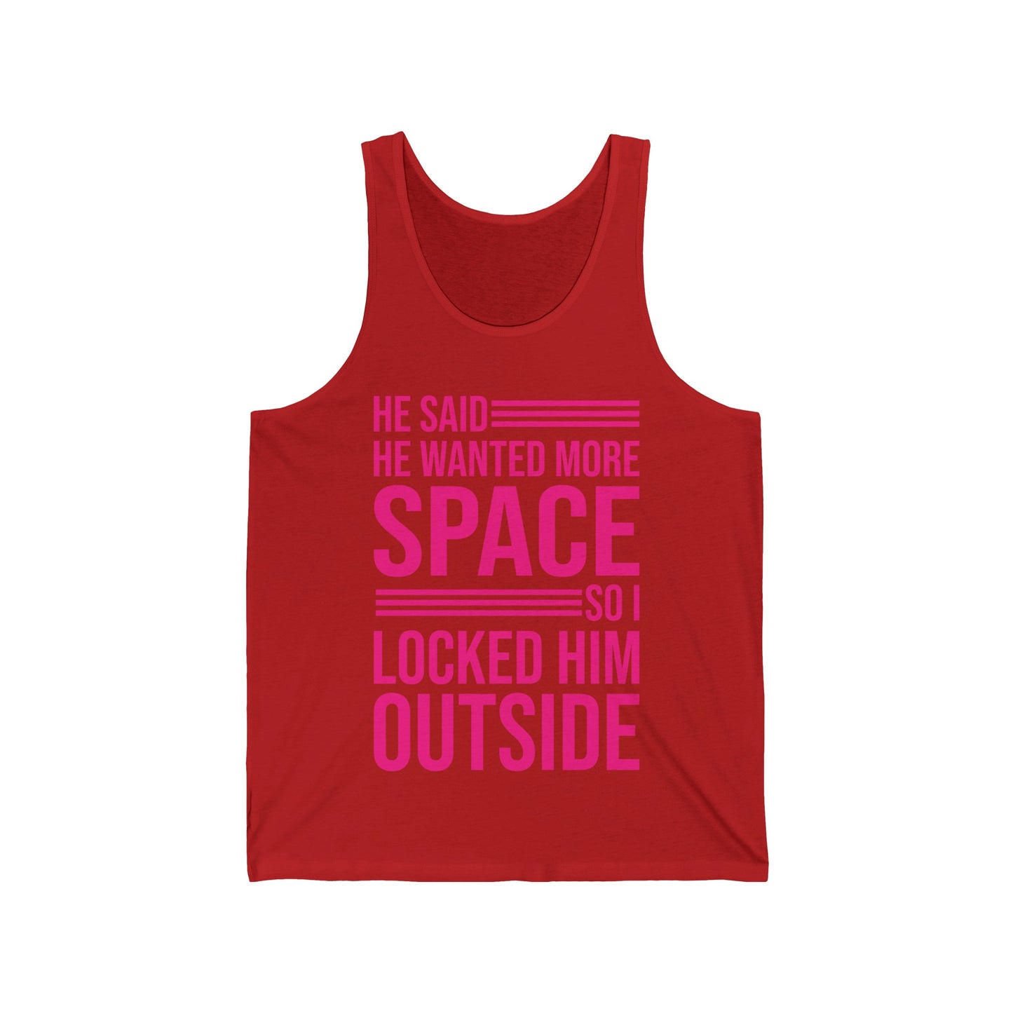 Funny He Said He Wanted More Space So I Locked Him Outside Sarcastic Tank Top For Women