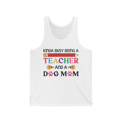 Kinda Busy Being A Teacher And A Dog Mom For Dog Lovers Pet Mothers Day Teachers Tank Tops