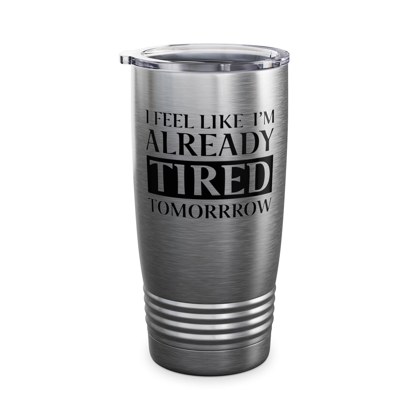 Funny Exhausted Parent I'm Already Tired Tomorrow Fathers Mothers Day Tumbler For Men Women Tumbler