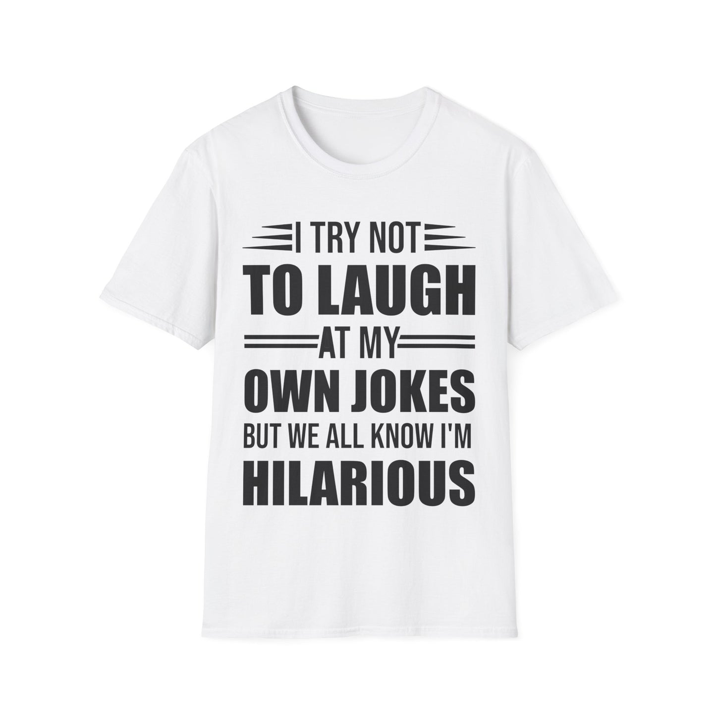 Funny I Try Not to Laugh at My Own Jokes But We All Know I'm Hilarious T-Shirt