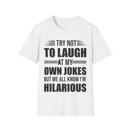 Funny I Try Not to Laugh at My Own Jokes But We All Know I'm Hilarious T-Shirt