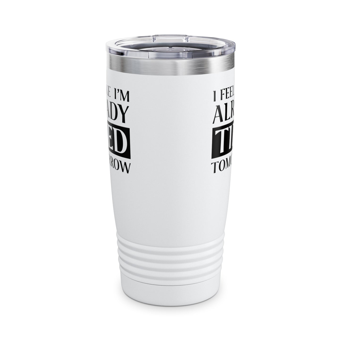 Funny Exhausted Parent I'm Already Tired Tomorrow Fathers Mothers Day Tumbler For Men Women Tumbler