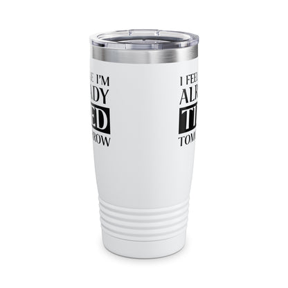 Funny Exhausted Parent I'm Already Tired Tomorrow Fathers Mothers Day Tumbler For Men Women Tumbler