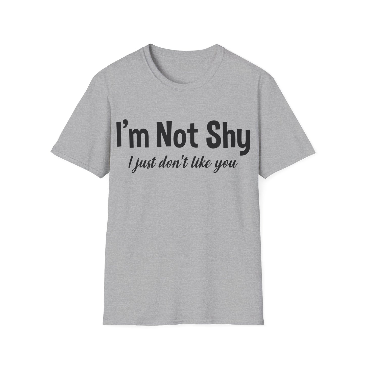 Funny I Am Not Shy I Just Dont Like You Antisocial Quote Introvert T-Shirt Men Women