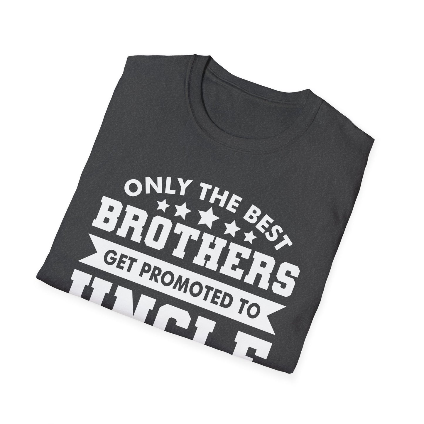 Funny Men Only The Best Brothers Get Promoted to Uncle New Uncle T-shirt