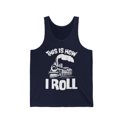 Train Trains Model Train Trainspotter This Is How I Roll Tank Top For Men Women Tank Top