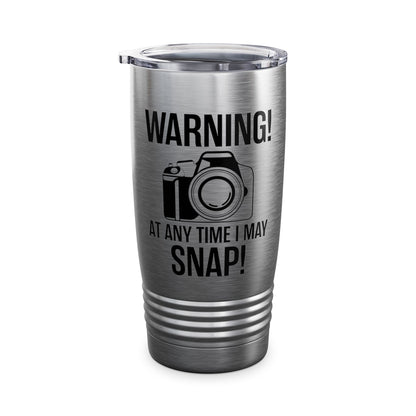 Warning At Any Time I May Snap Camera Photography Funny Photographer Tumbler Men Women