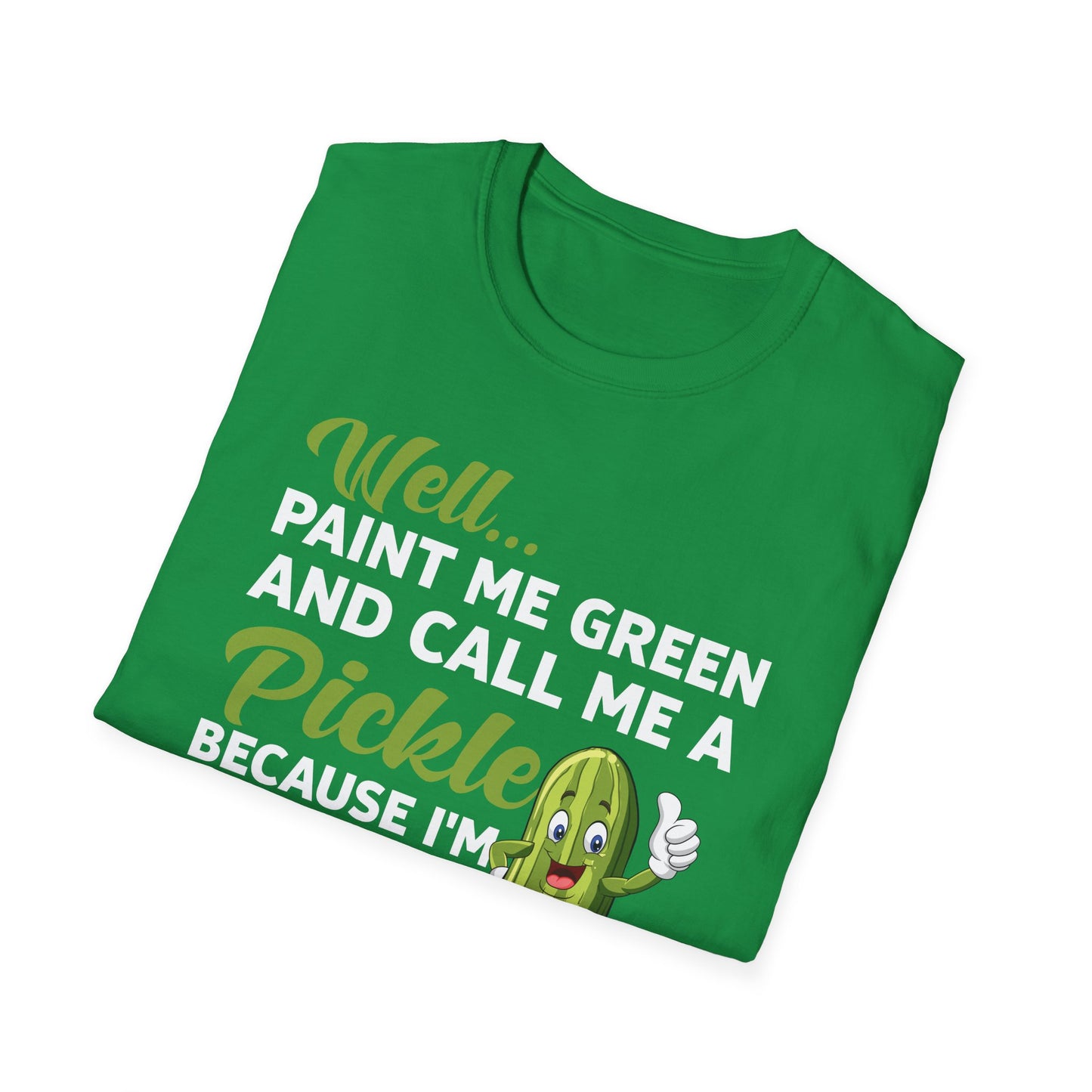 Funny Well Paint Me Green and Call Me A Pickle T-Shirt Men Women