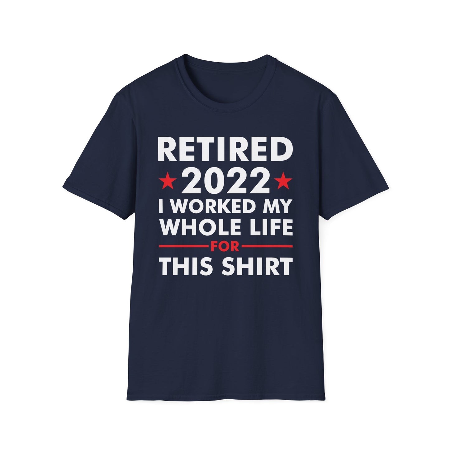 Retired 2022 I Worked My Whole Life for This Shirt Retirement T-Shirt Men Women