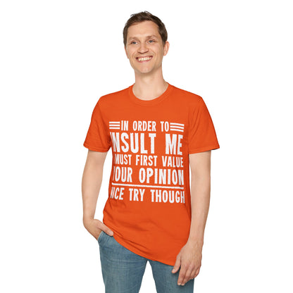 In Order To Insult Me I Must First Value Your Opinion Funny Sarcastic T-Shirt For Men Women