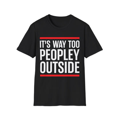 Funny Its Too Peopley Outside Anti-social T-Shirt For Men Women