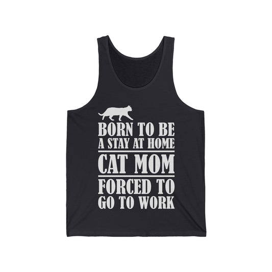 Women Funny Born To Be A Stay At Home Cat Mom Forced To Go To Work Pet Mom Mothers Day Tank Tops